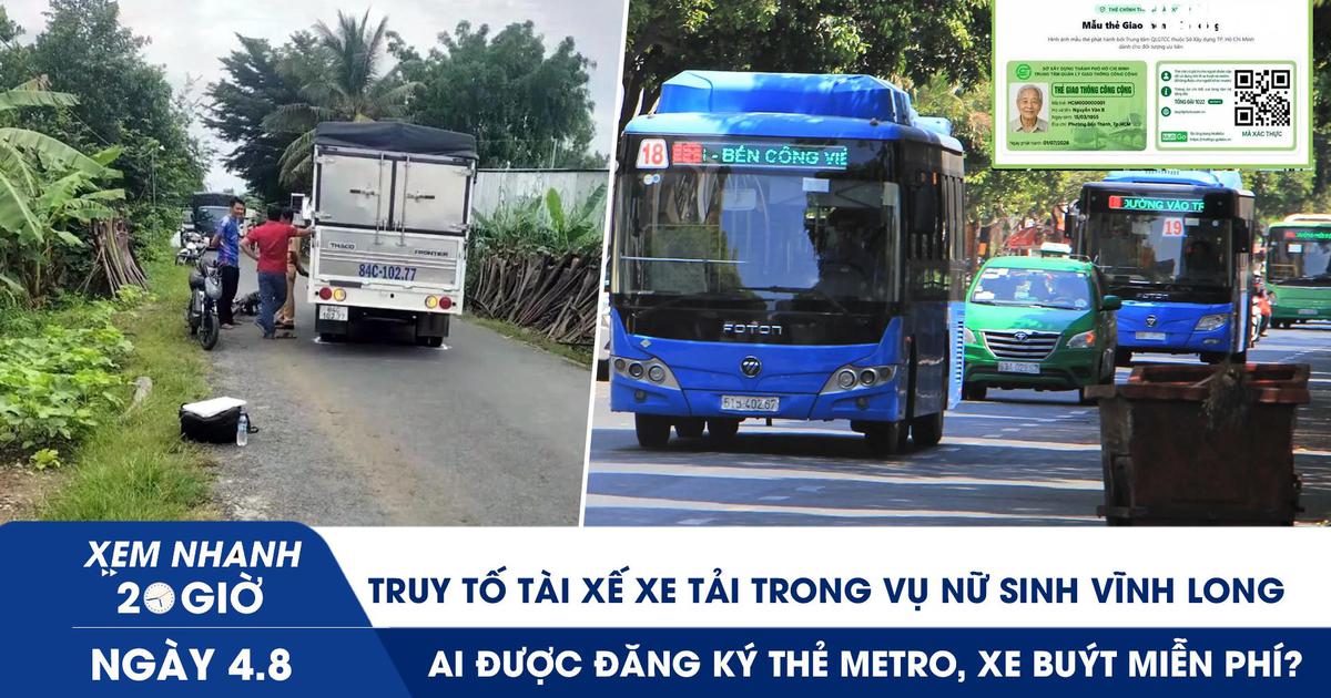 Xem nhanh 20h ngày 4.8: Truy tố tài xế xe tải trong vụ nữ sinh Vĩnh Long | Ai được đăng ký thẻ metro, xe buýt miễn phí?