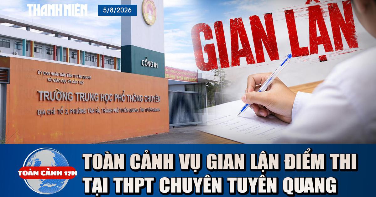 Toàn cảnh 17h: Đều là gian lận thi, tại sao cách xử lý với Tuyên Quang khác Quảng Trị?