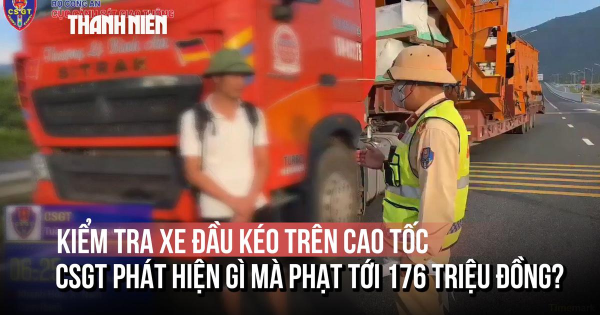 Kiểm tra xe đầu kéo trên cao tốc, CSGT phát hiện gì mà phạt tới 176 triệu đồng?