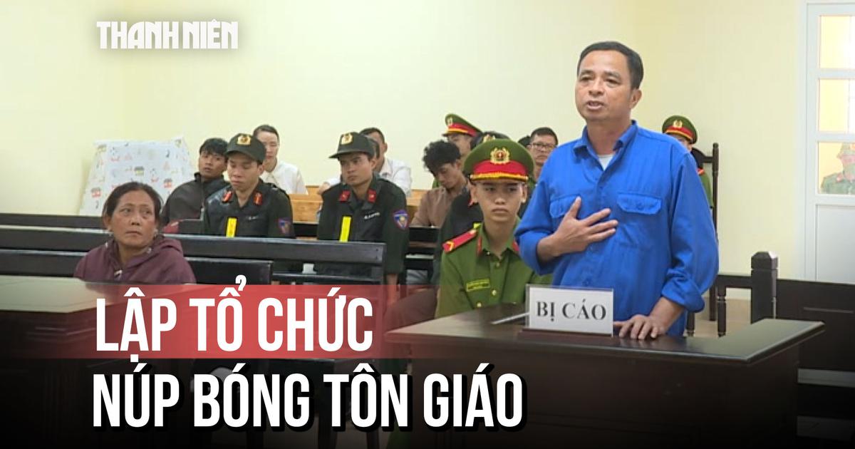 Đắk Lắk: Lập tổ chức núp bóng tôn giáo chống phá, lãnh 7 năm 6 tháng tù