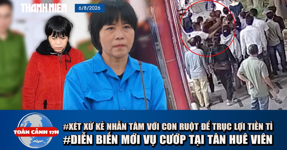Toàn cảnh 17h: Xét xử kẻ nhẫn tâm với con ruột để trục lợi tiền tỉ | Diễn biến mới vụ cướp giật ở Tân Huê Viên