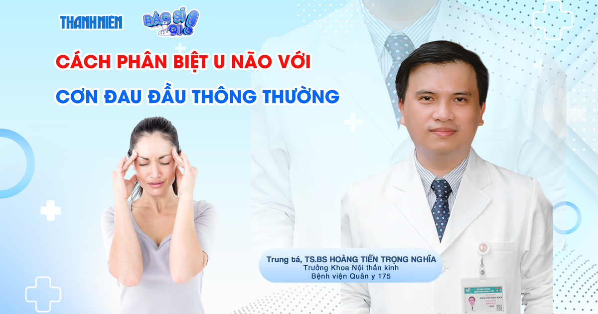 Bác sĩ ơi: Làm sao phân biệt u não với cơn đau đầu thông thường?