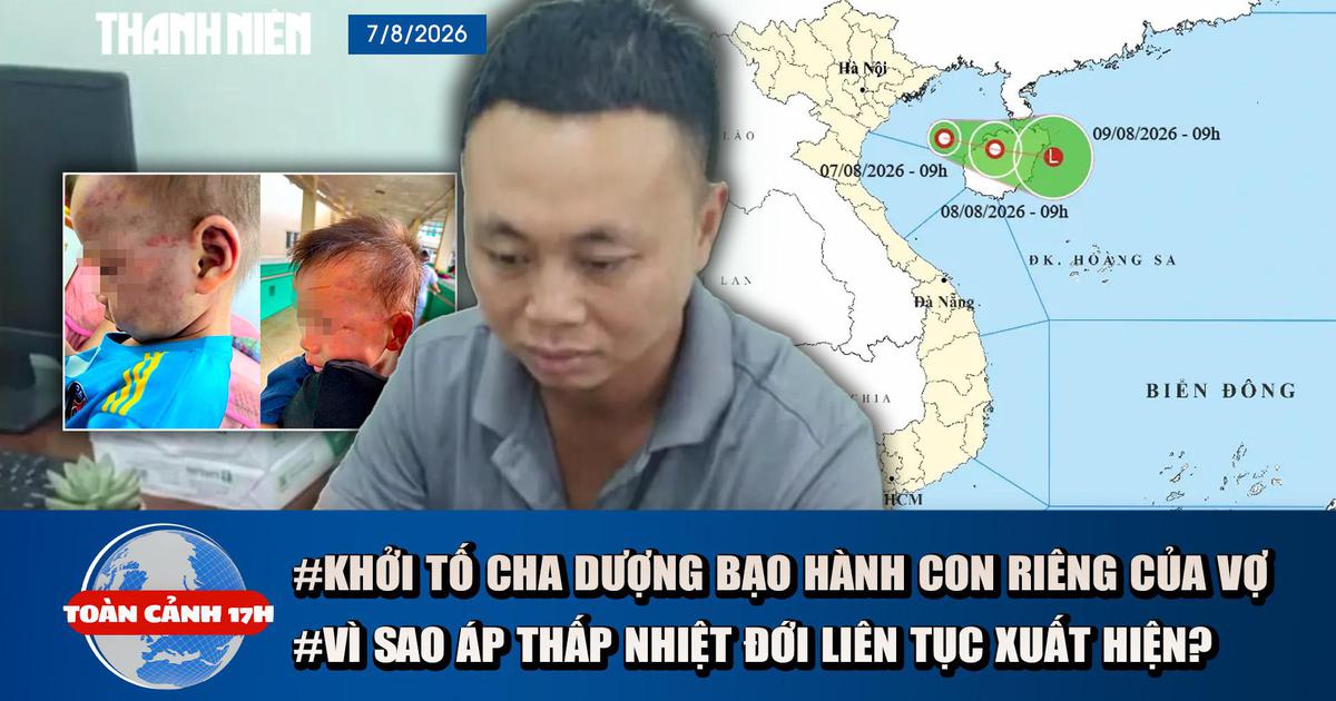 Toàn cảnh 17h: Khởi tố cha dượng bạo hành con riêng của vợ | Vì sao áp thấp nhiệt đới liên tục xuất hiện?