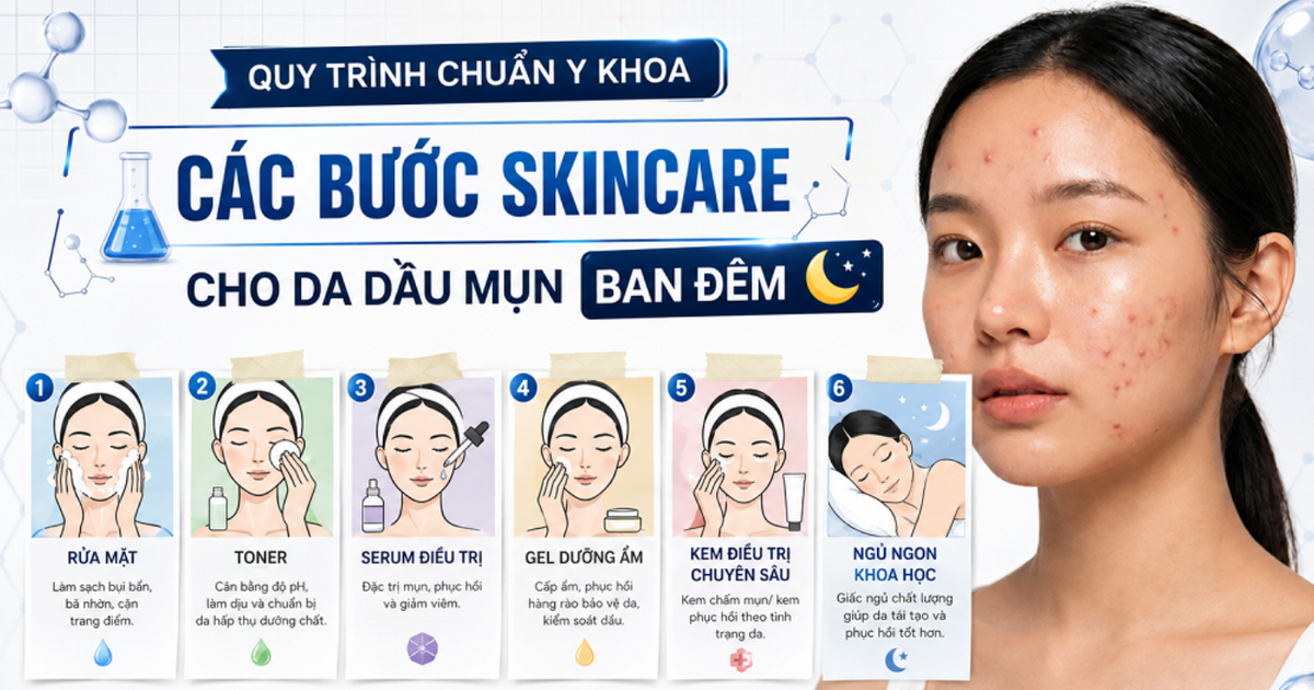 Quy trình skincare cho da dầu mụn ban đêm chuẩn y khoa hiệu quả bất ngờ