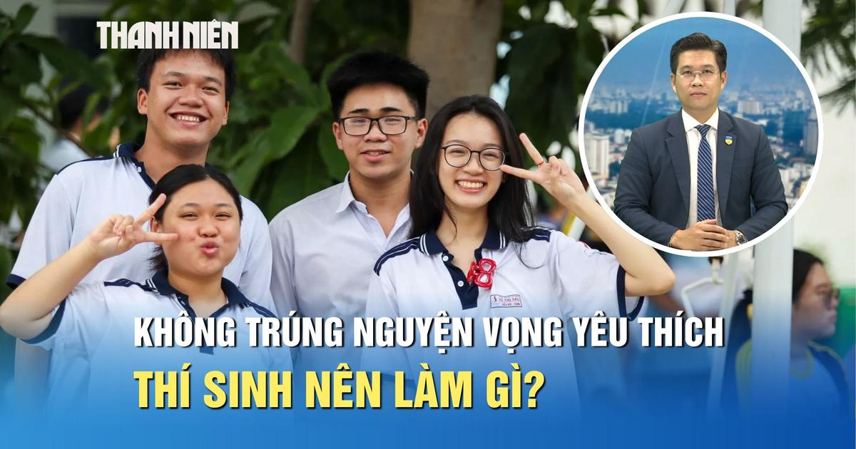 Tuyển sinh 2026: Không trúng nguyện vọng yêu thích, thí sinh nên làm gì?