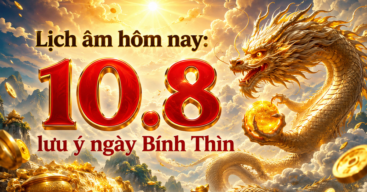 Lịch âm hôm nay 10.8: Cần lưu ý ngày Bính Thìn