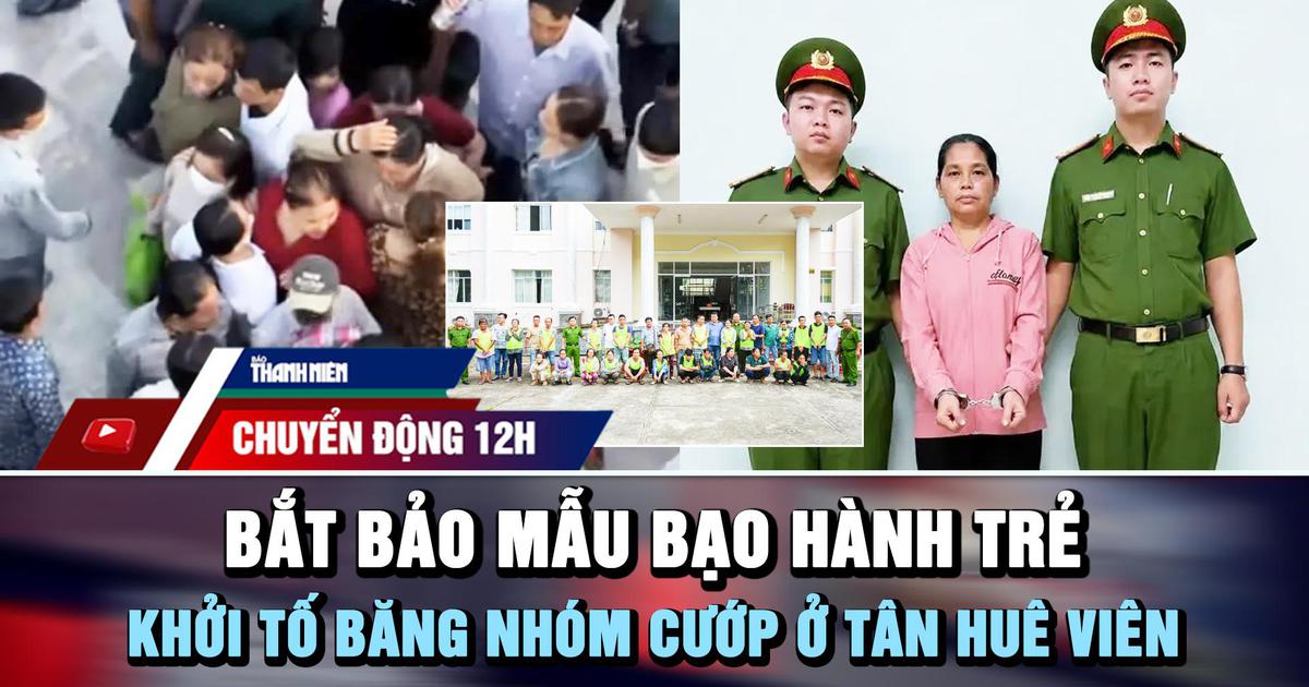 Chuyển động 12h: Bắt bảo mẫu bạo hành trẻ | Khởi tố băng nhóm cướp dây chuyền ở Tân Huê Viên