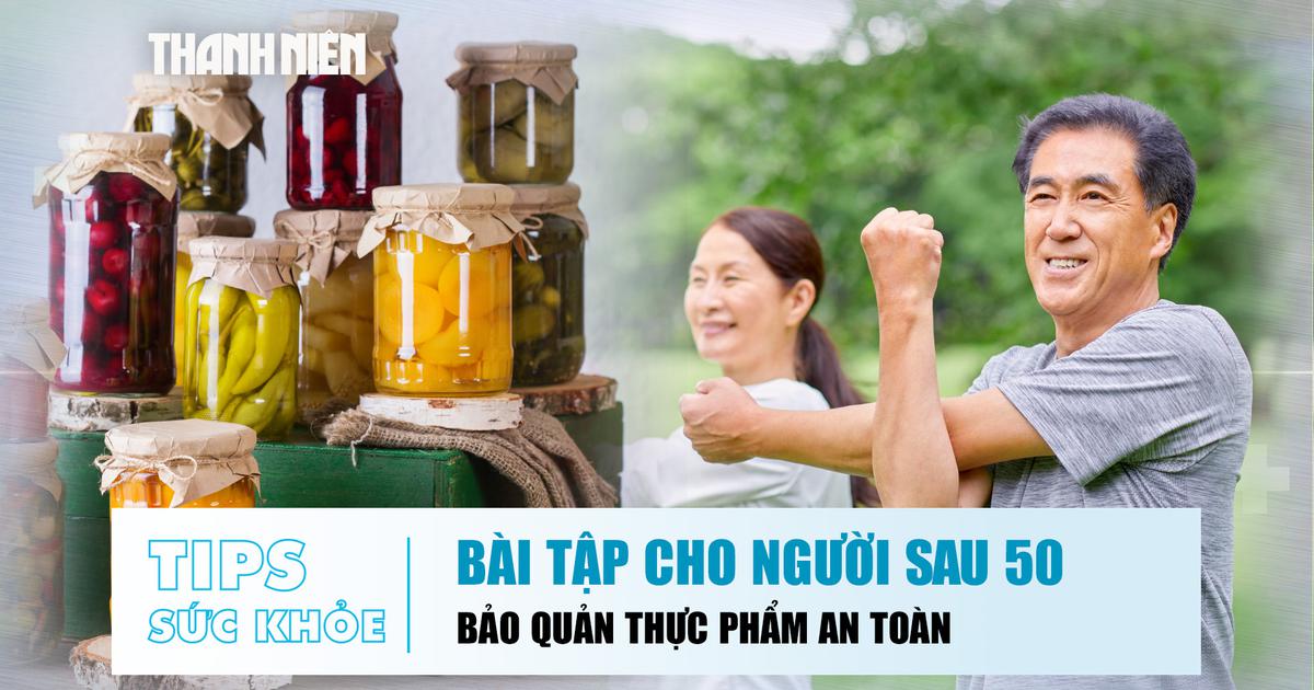 Bản tin sức khỏe ngày 10.8: Sau 50 tuổi nên tập gì? | Những sai lầm khi bảo quản thực phẩm