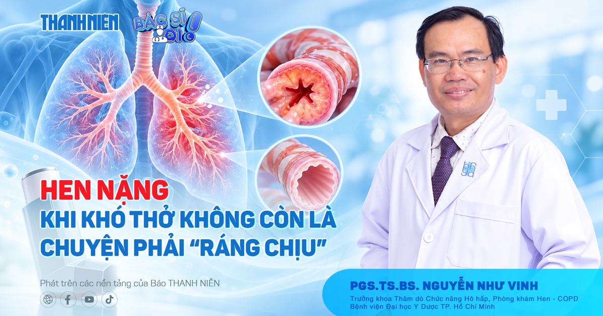 Bác sĩ ơi: Hen nặng - Khi khó thở không còn là chuyện phải ‘ráng chịu’