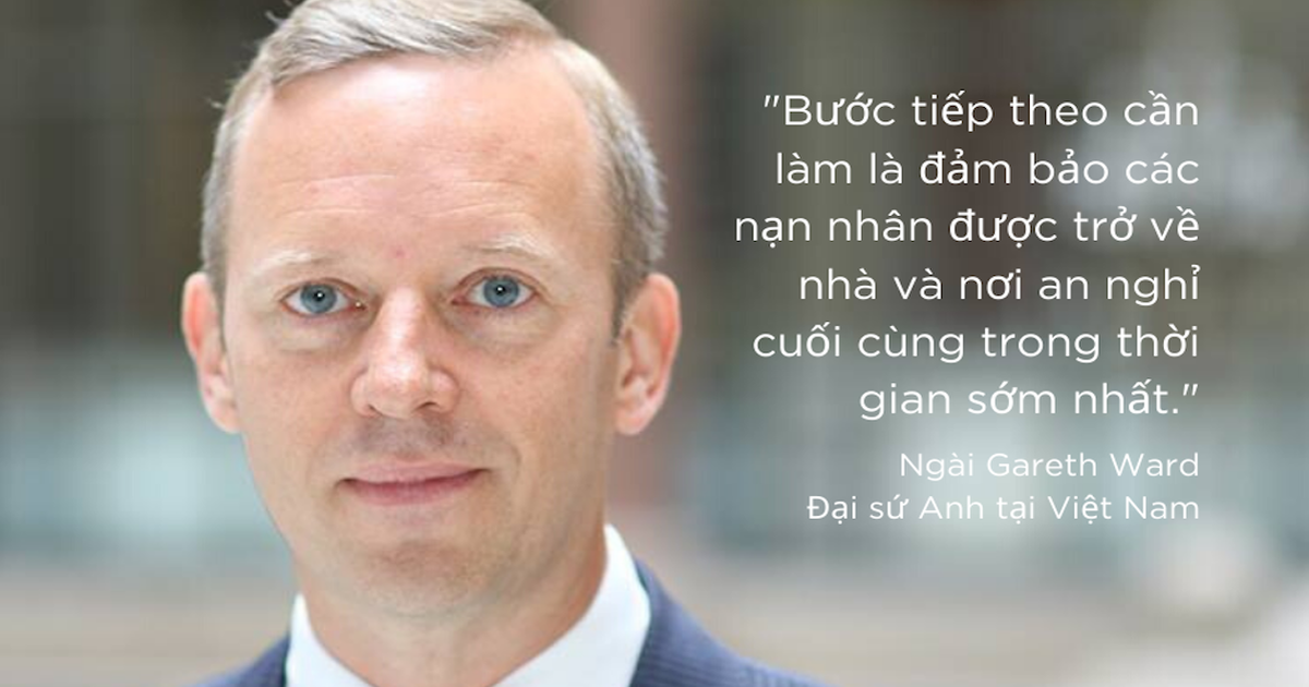 Đại sứ Anh: Bước tiếp theo là đảm bảo các nạn nhân được trở về nhà