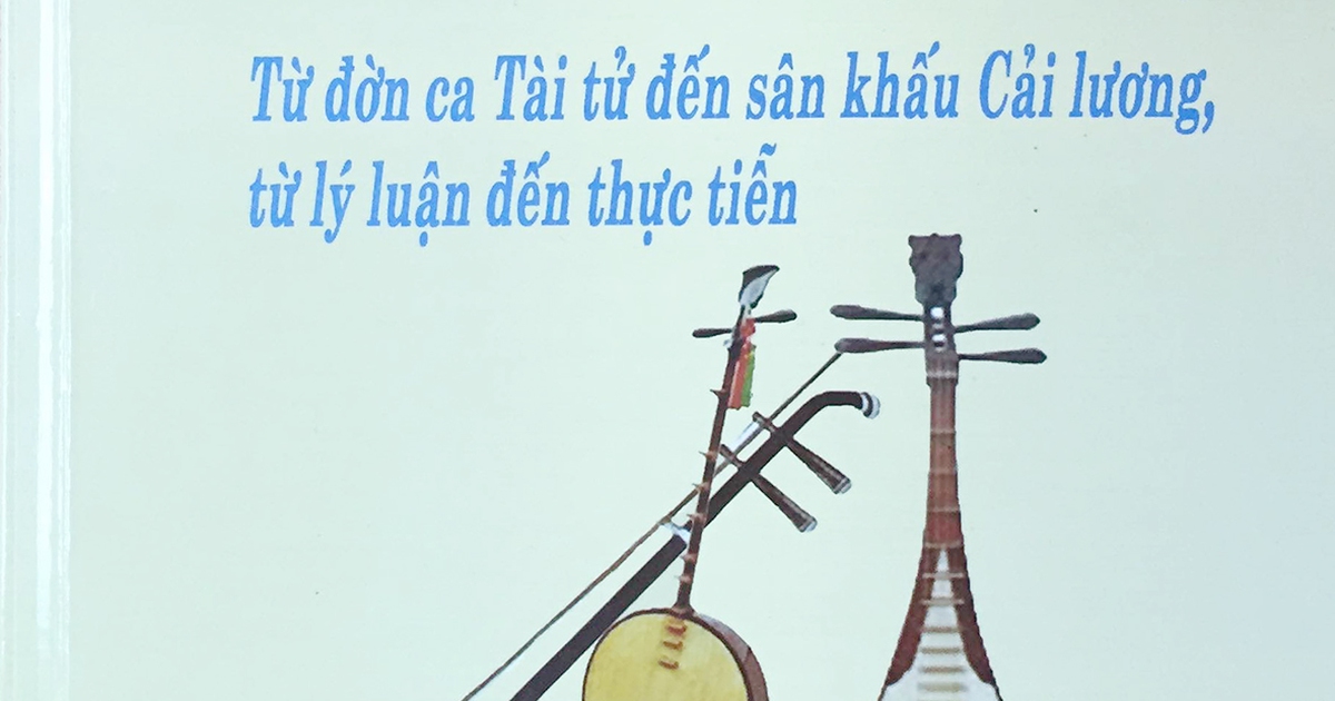 Văn hóa cải lương Nam bộ cần được quan tâm và nghiên cứu trên phương diện học thuật