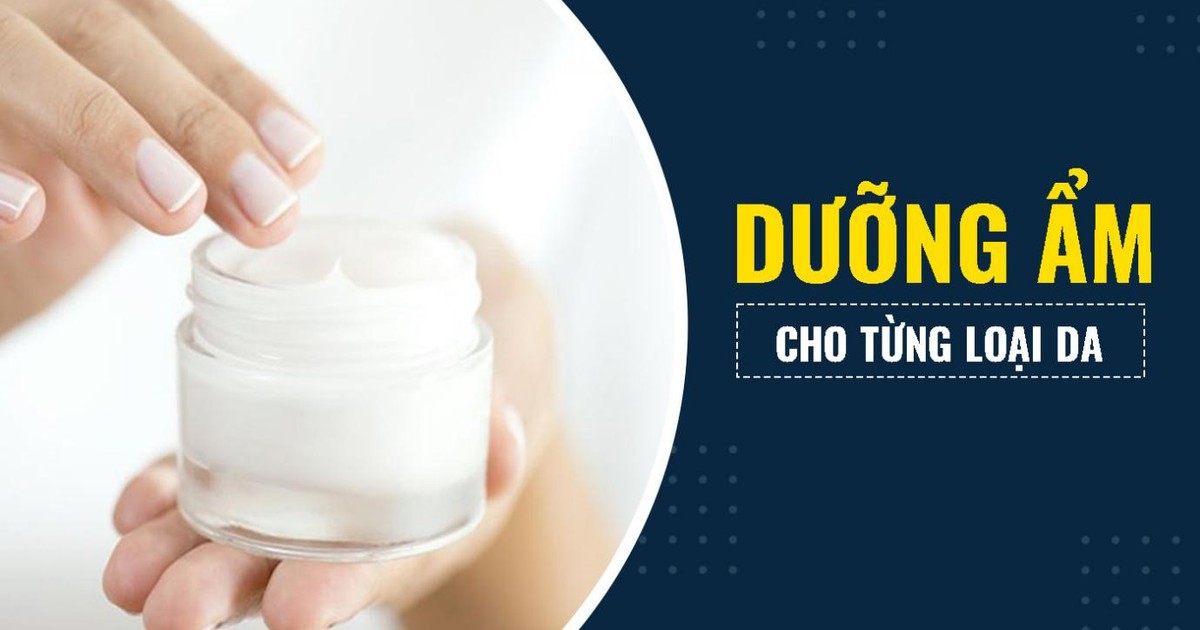 Hướng dẫn cách dưỡng ẩm cho từng loại da và gợi ý sản phẩm phù hợp