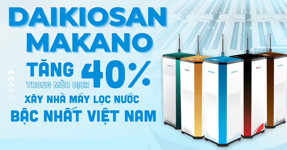 Daikiosan, Makano tăng 40% trong mùa dịch, xây nhà máy lọc nước lớn bậc nhất Việt Nam