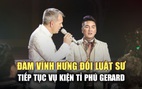 Đàm Vĩnh Hưng đổi luật sư, tiếp tục vụ kiện tỉ phú Gerard