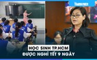 Học sinh TP.HCM chỉ được nghỉ tết 9 ngày, Sở GD-ĐT đề xuất tăng thêm ngày nghỉ