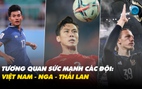 Tương quan sức mạnh 3 đội tuyển Việt Nam - Nga - Thái Lan: Đại diện châu  Âu vượt trội?