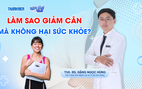Bác sĩ ơi: Cảnh báo rủi ro sức khỏe vì giảm cân theo trào lưu
