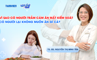 Bác sĩ ơi: Vì sao có người trầm cảm ăn mất kiểm soát, có người lại không ăn gì?