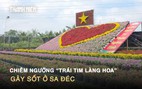 Chiêm ngưỡng 'trái tim làng hoa' gây sốt ở Sa Đéc