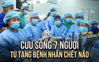 CSGT mở đường, 3 bệnh viện thần tốc lấy đa tạng từ người chết não cứu 7 người