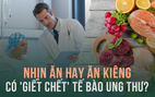 Có nên kiêng ăn để 'bỏ đói' tế bào ung thư?