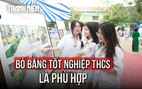 Bạn đọc Báo Thanh Niên nhận xét: Bỏ bằng tốt nghiệp THCS là phù hợp