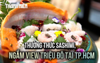 Trải nghiệm ‘view triệu đô’ và màn trình diễn ẩm thực sang trọng giữa trung tâm TP.HCM