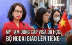 Mỹ tạm dừng cấp visa du học: Bộ Ngoại giao lên tiếng