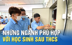 Học nghề sau THCS: Top những ngành phù hợp cho học sinh