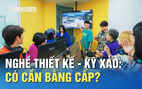 Nghề thiết kế - kỹ xảo: Có cần bằng đại học, cao đẳng?