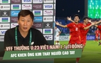 VFF thưởng U.23 Việt Nam 1,1 tỉ đồng, AFC khen ông Kim thay người cao tay sau chiến thắng Kyrgyzstan