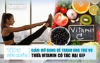 Bản tin sức khỏe 12.1: Giảm mỡ bụng để tránh ung thư vú | Thừa vitamin có tác hại gì?