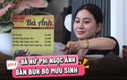 ‘Đả nữ’ Phi Ngọc Ánh bán bún bò mưu sinh, chắt chiu trả nợ