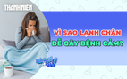 Vì sao lạnh chân dễ dẫn đến bệnh cảm?