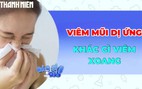 Viêm mũi dị ứng khác gì viêm xoang ?