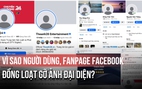 Vì sao người dùng, fanpage Facebook đồng loạt gỡ ảnh đại diện?