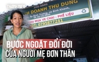 Người mẹ 7 năm gom ve chai nuôi 2 con ở Bình Khánh và bước ngoặt đổi đời