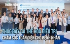 Bệnh viện Đa khoa Quốc tế Nam Sài Gòn thúc đẩy cá thể hóa điều trị, chăm sóc toàn diện cho bệnh nhân