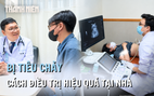 Tiêu chảy: Bù nước, ăn uống và dùng thuốc như thế nào cho đúng?