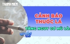Cảnh báo thuốc lá làm tăng nguy cơ mù lòa