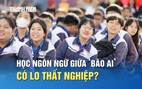 Học ngành ngôn ngữ giữa ‘bão AI’, sinh viên có lo thất nghiệp?