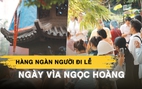 Dòng người đổ về chùa Ngọc Hoàng ngày vía: Nắng gắt không ngăn được lòng thành
