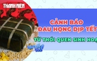 Vì sao đau họng dễ 'ghé thăm' ngày tết?