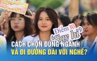 Làm sao để chọn đúng ngành và đi đường dài với nghề?