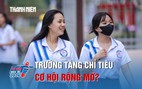 Ngành sư phạm tăng chỉ tiêu tuyển sinh: Cơ hội rộng hơn cho thí sinh?