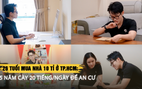 26 tuổi mua nhà 10 tỉ ở TP.HCM: 5 năm cày 20 tiếng/ngày để an cư | Phần 2