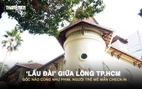 ‘Lâu đài’ giữa lòng TP.HCM: Góc nào cũng như phim, người trẻ mê mẩn check-in