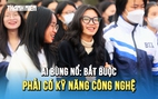 AI bùng nổ: Kỹ năng công nghệ trở thành yêu cầu bắt buộc