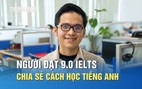 Người đạt 9.0 IELTS chia sẻ cách học tiếng Anh hiệu quả nhờ tư duy ‘đơn giản hóa’