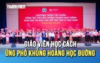 Đối mặt khủng hoảng học đường, giáo viên có biết cách ứng phó?